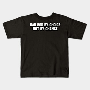 Dad bod by choice, not by chance Kids T-Shirt